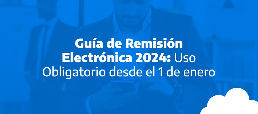 Guía de Remisión Electrónica 2024: Uso Obligatorio desde el 1 de enero